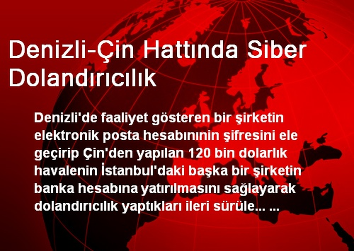 Denizli-Çin Hattında Siber Dolandırıcılık