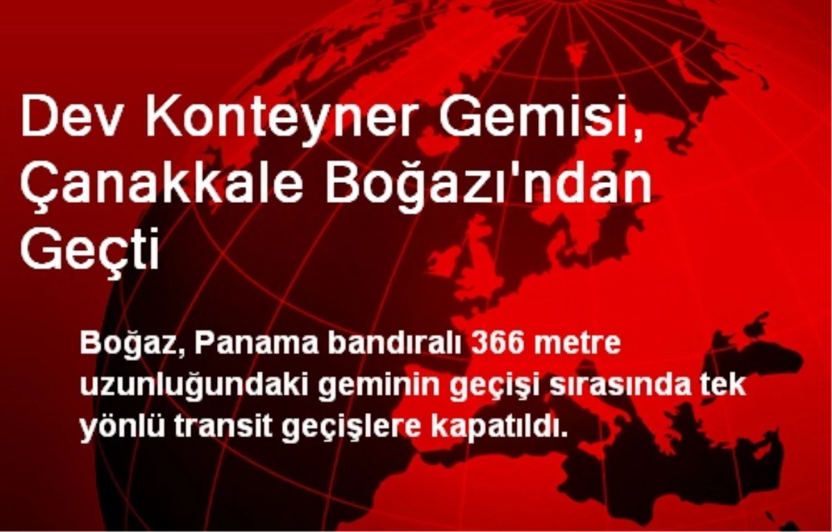 Dev Konteyner Gemisi, Çanakkale Boğazı\'ndan Geçti