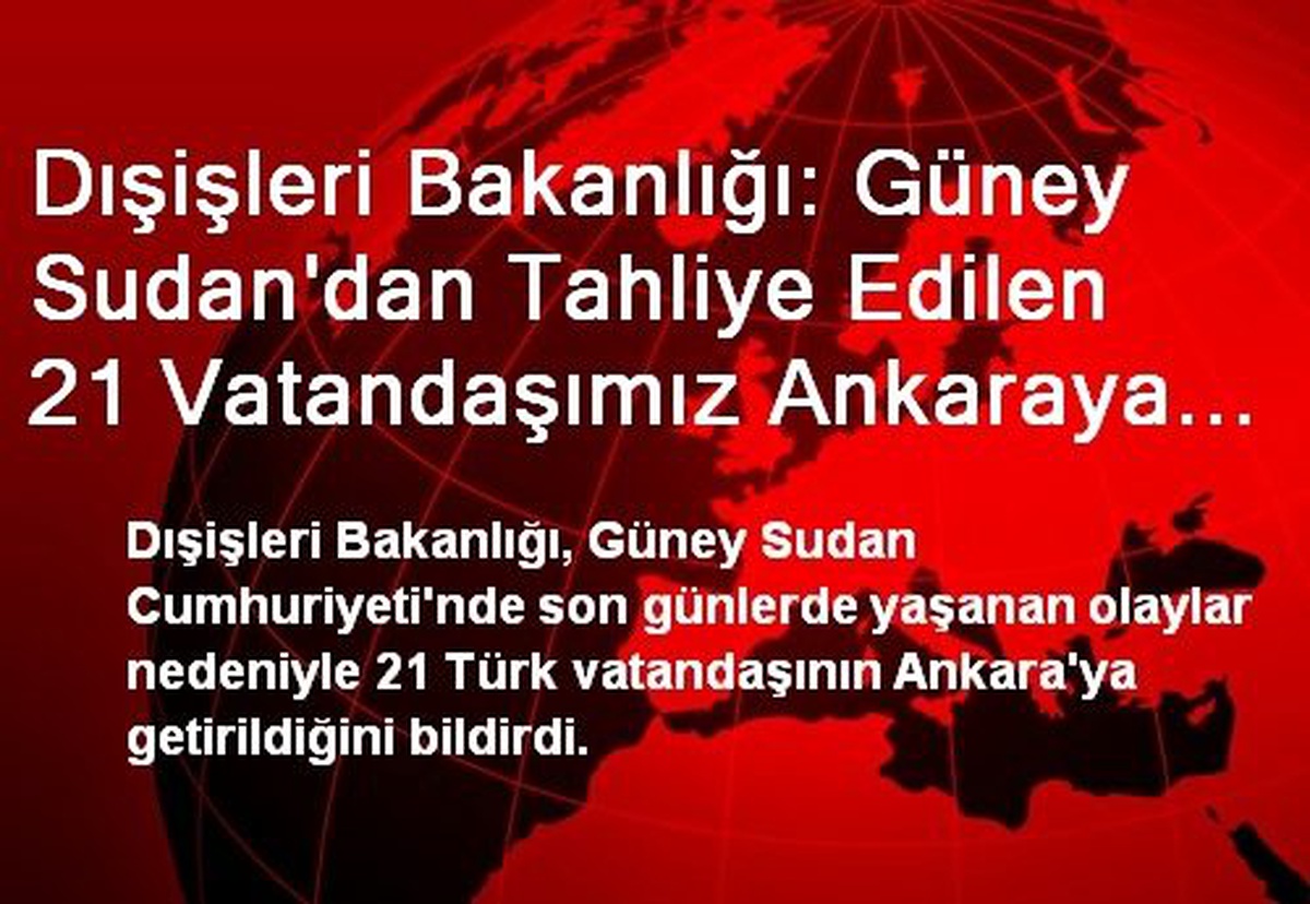 Dışişleri Bakanlığı: Güney Sudan\'dan Tahliye Edilen 21 Vatandaşımız Ankaraya İndi