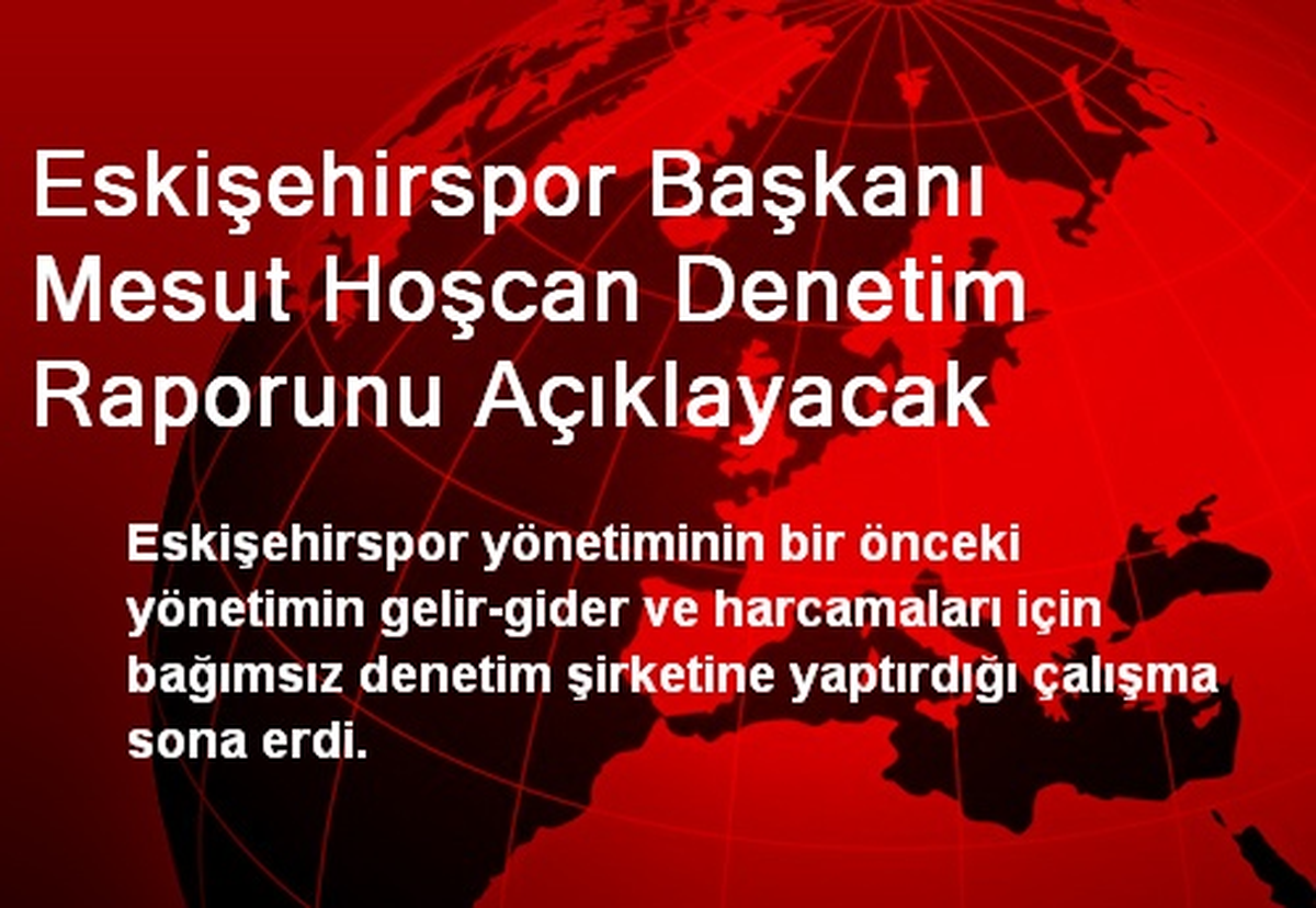Eskişehirspor Başkanı Mesut Hoşcan Denetim Raporunu Açıklayacak