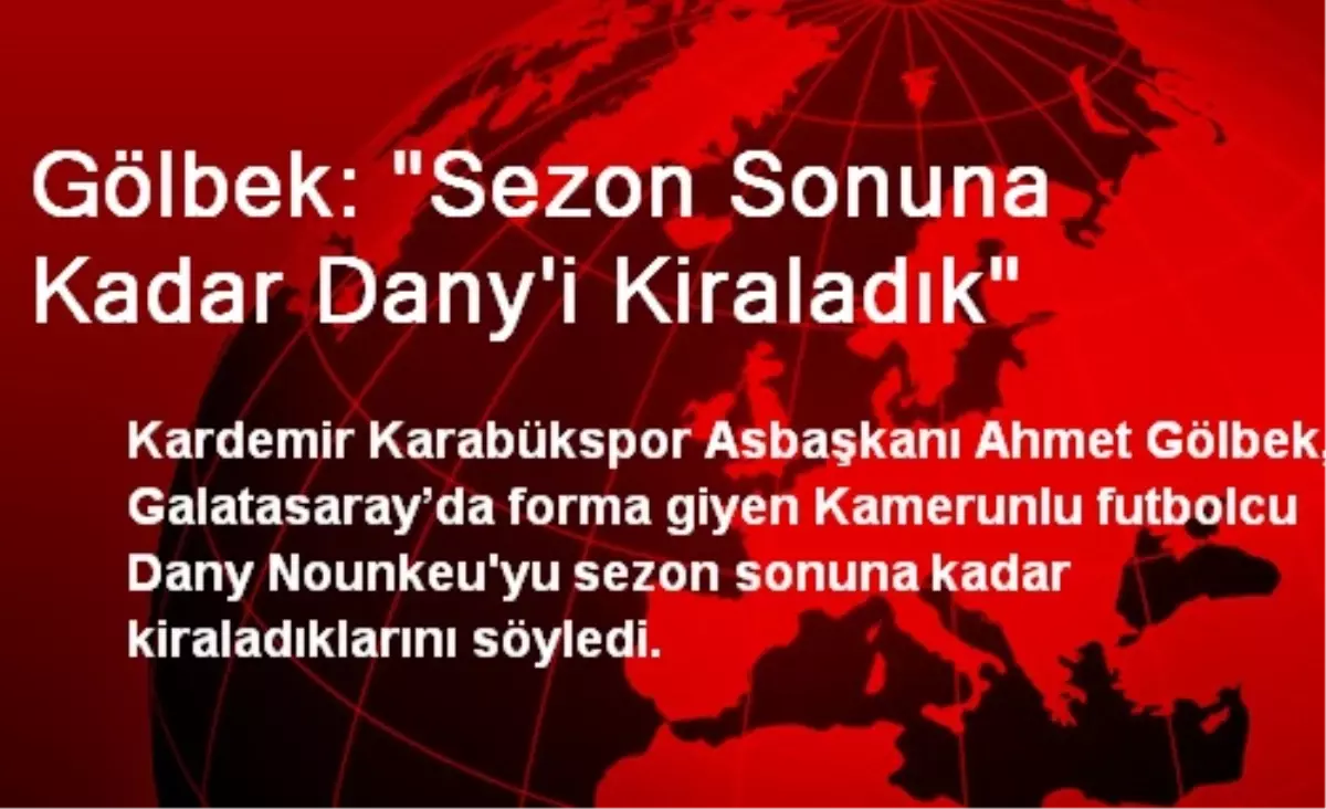 Gölbek: "Sezon Sonuna Kadar Dany\'i Kiraladık"