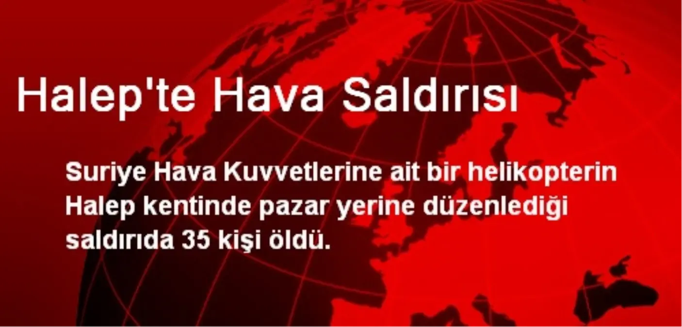 Halep\'te Hava Saldırısı: 35 Ölü