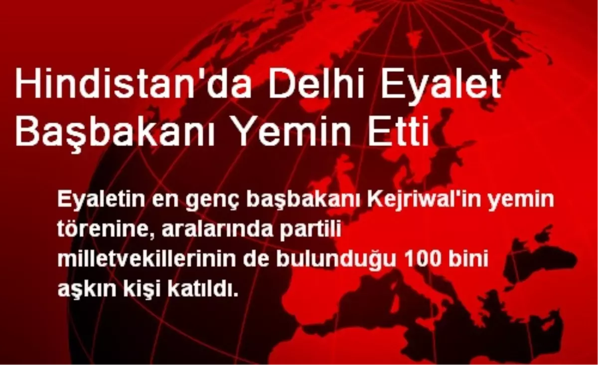 Hindistan\'da Delhi Eyalet Başbakanı Yemin Etti