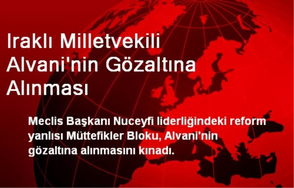 Iraklı Milletvekili Alvani\'nin Gözaltına Alınması