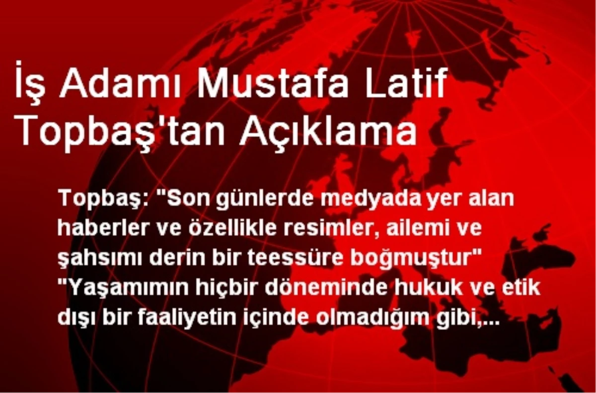 İş Adamı Mustafa Latif Topbaş\'tan Açıklama
