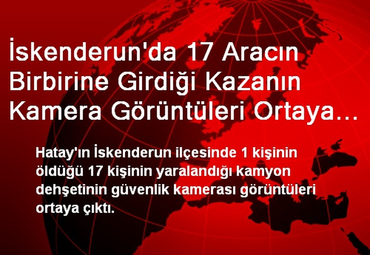 İskenderun\'da 17 Aracın Birbirine Girdiği Kazanın Kamera Görüntüleri Ortaya Çıktı
