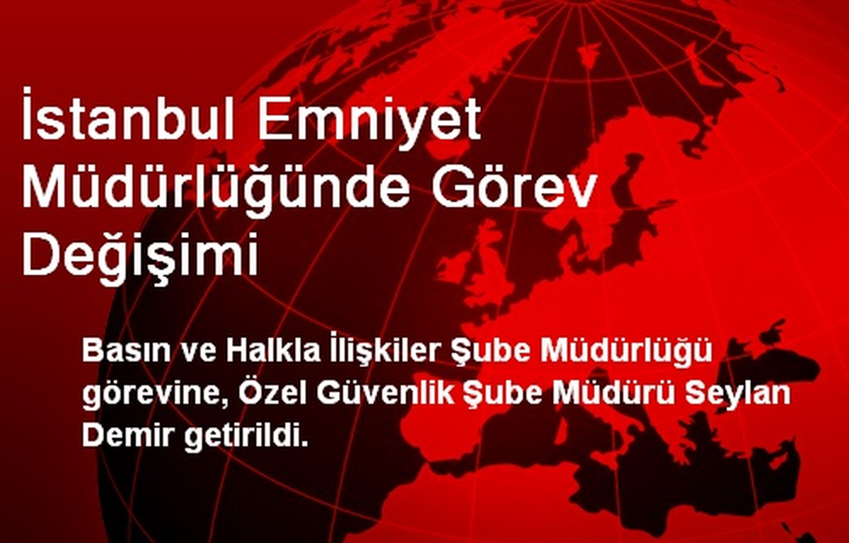 İstanbul Emniyet Müdürlüğünde Görev Değişimi