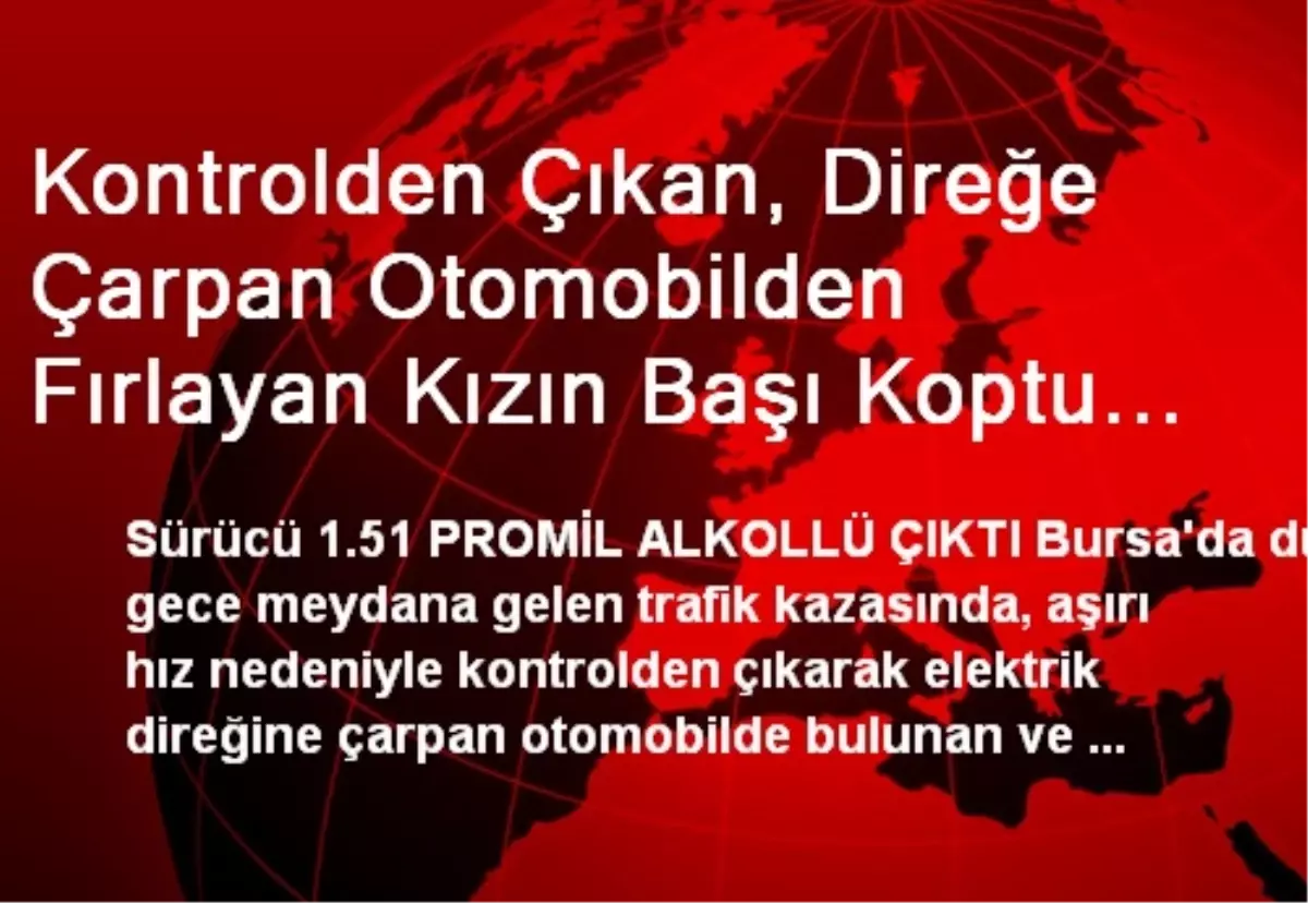 Kontrolden Çıkan, Direğe Çarpan Otomobilden Fırlayan Kızın Başı Koptu (2)