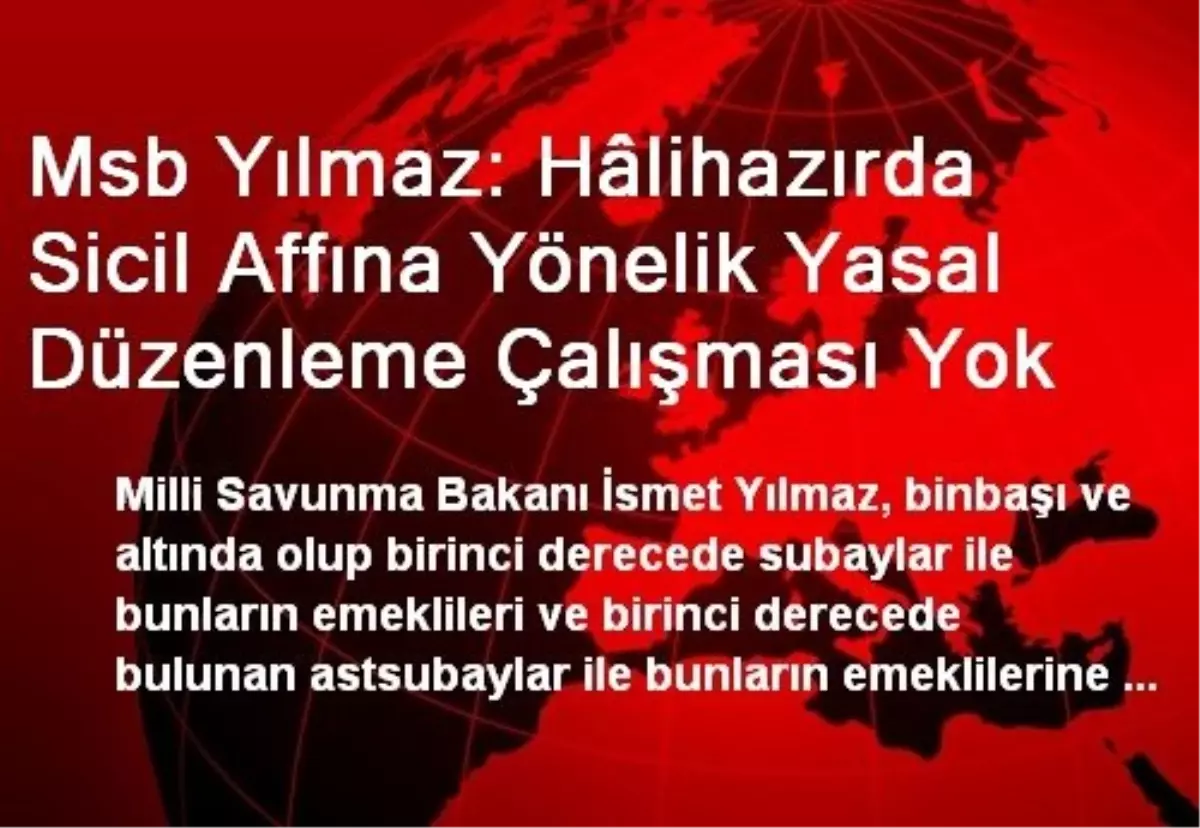 Msb Yılmaz: Hâlihazırda Sicil Affına Yönelik Yasal Düzenleme Çalışması Yok