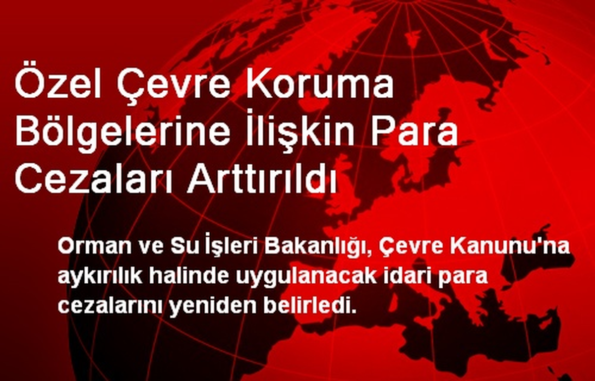 Çevre Koruma Bölgelerine İlişkin Para Cezaları Arttırıldı