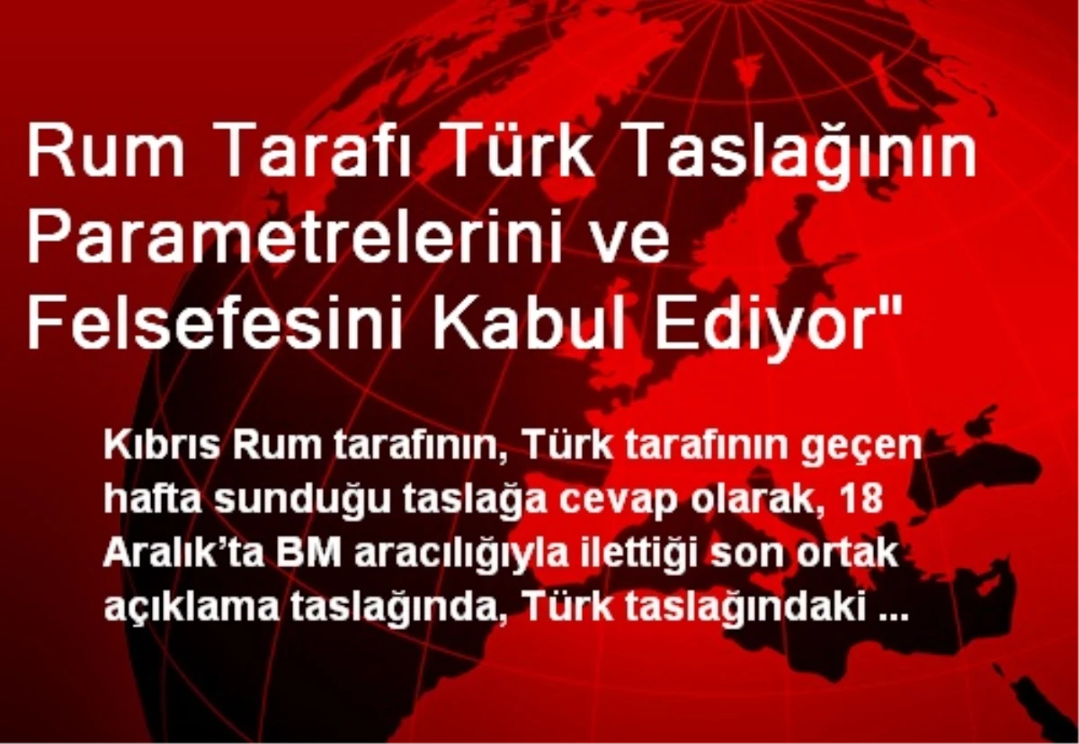 Rum Tarafı Türk Taslağının Parametrelerini ve Felsefesini Kabul Ediyor"