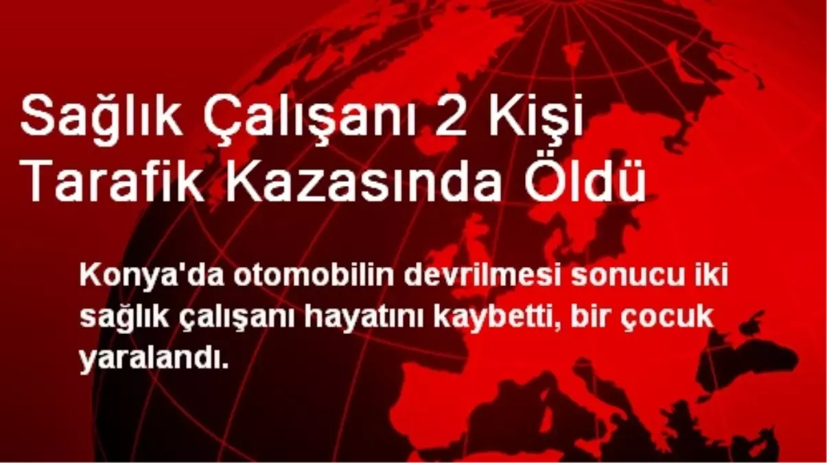 Sağlık Çalışanı 2 Kişi Tarafik Kazasında Öldü