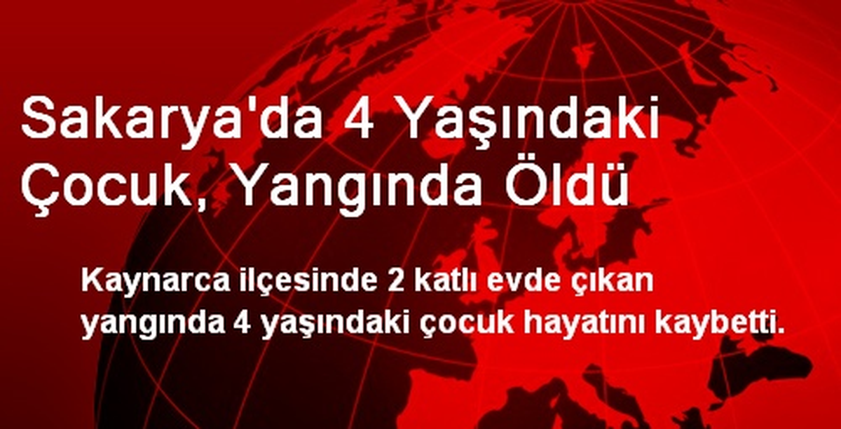 Sakarya\'da 4 Yaşındaki Çocuk, Yangında Öldü