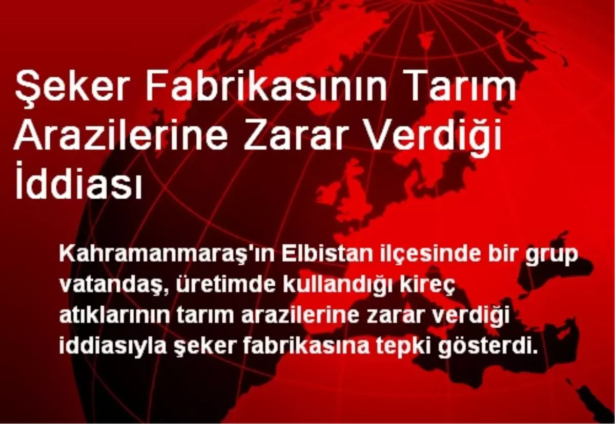 Şeker Fabrikasının Tarım Arazilerine Zarar Verdiği İddiası