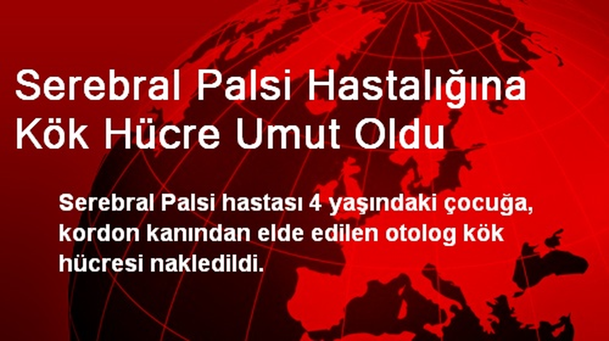 Serebral Palsi Hastalığına Kök Hücre Umut Oldu