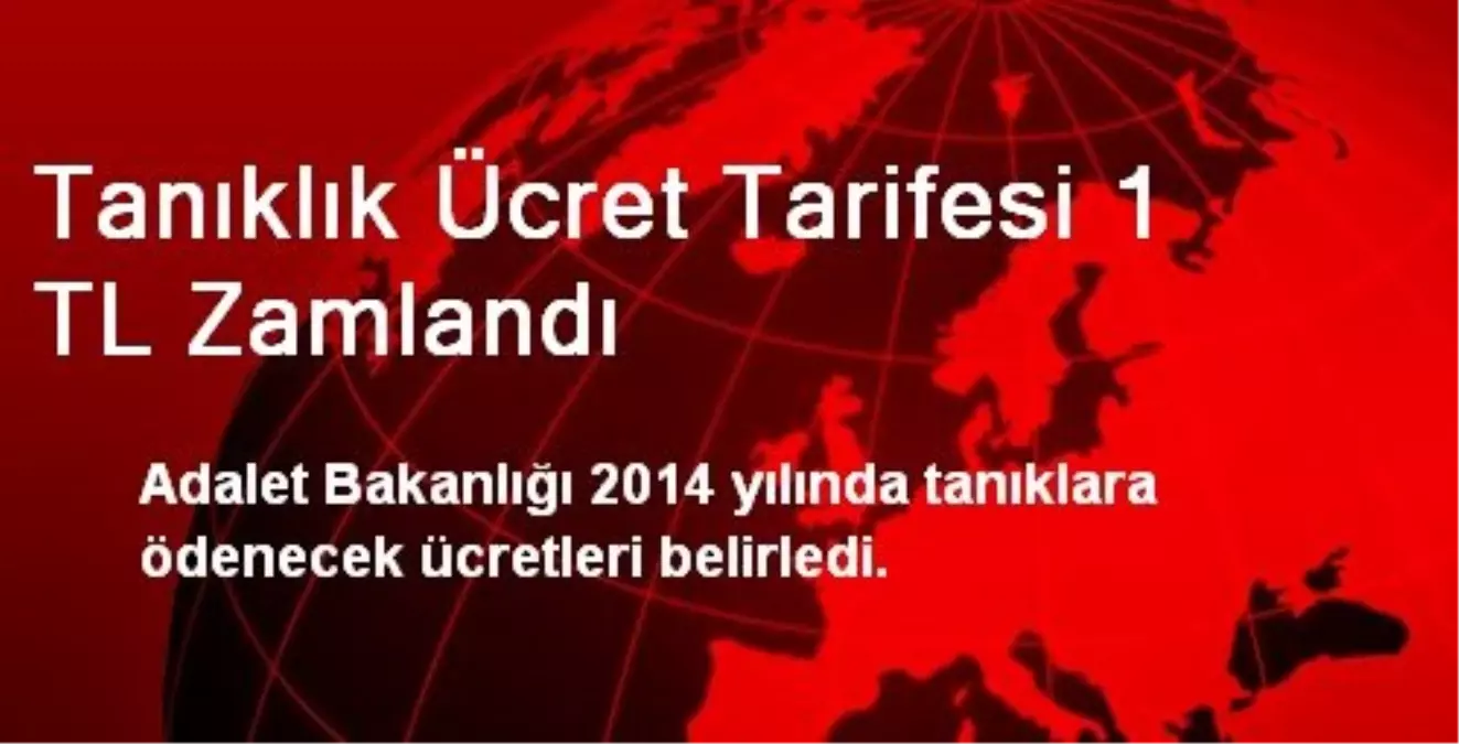 Tanıklık Ücret Tarifesi 1 TL Zamlandı