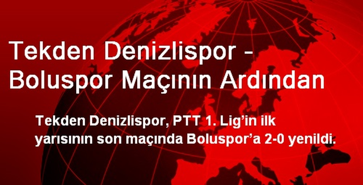 Tekden Denizlispor - Boluspor Maçının Ardından