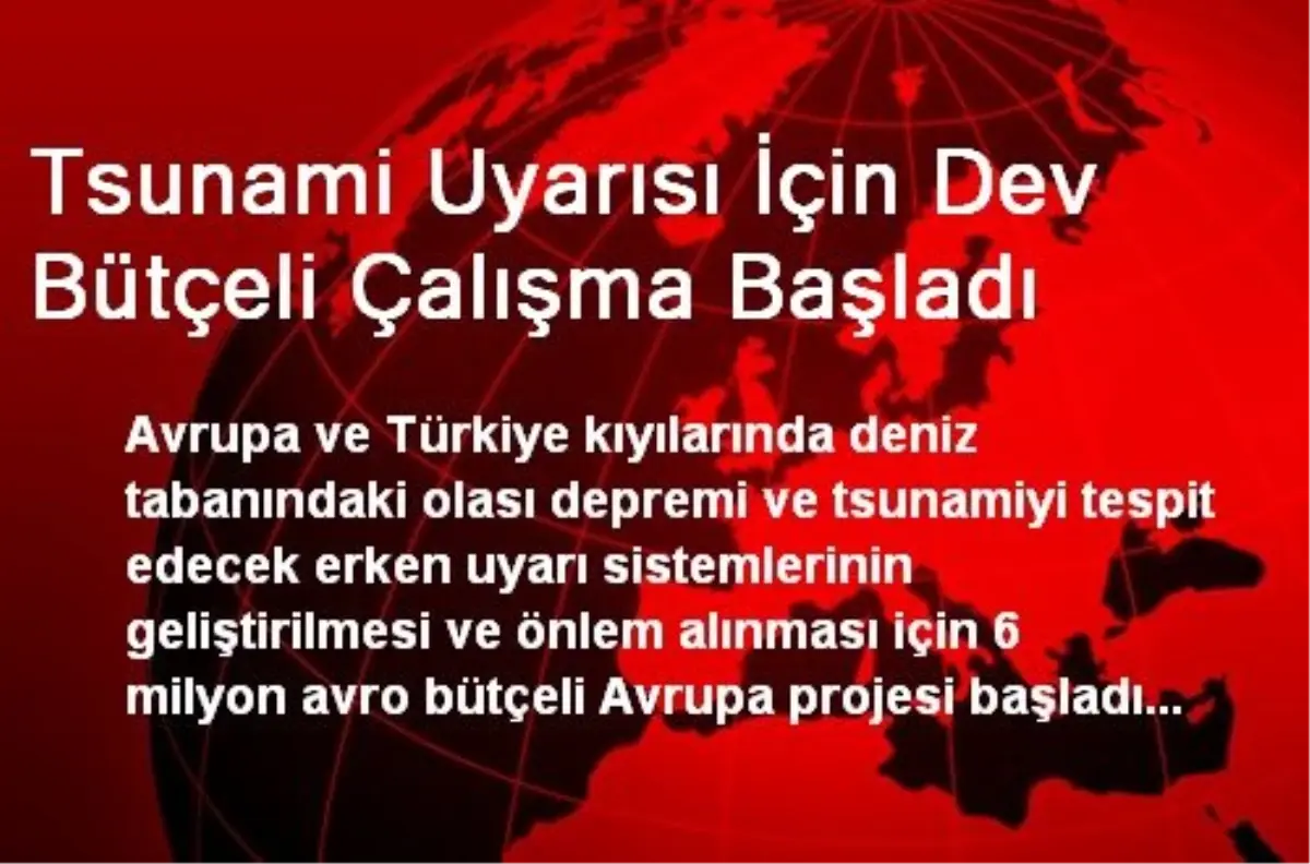 Tsunami Uyarısı İçin Dev Bütçeli Çalışma Başladı