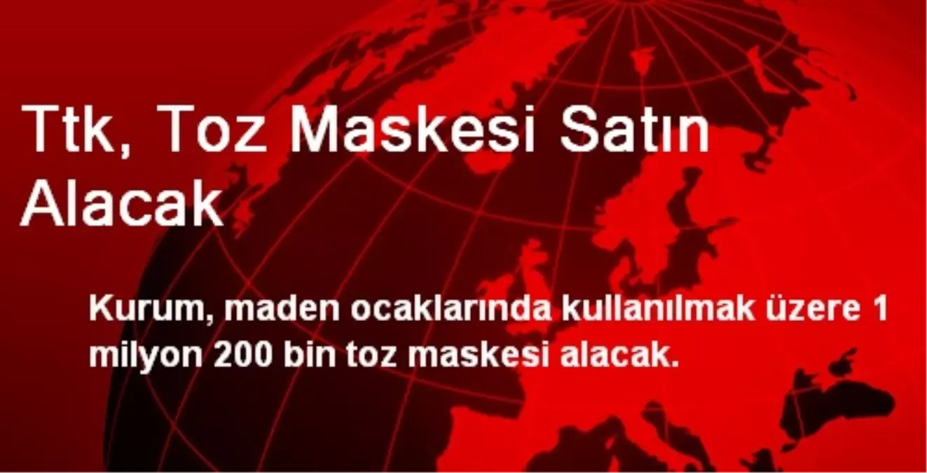 Ttk, Toz Maskesi Satın Alacak