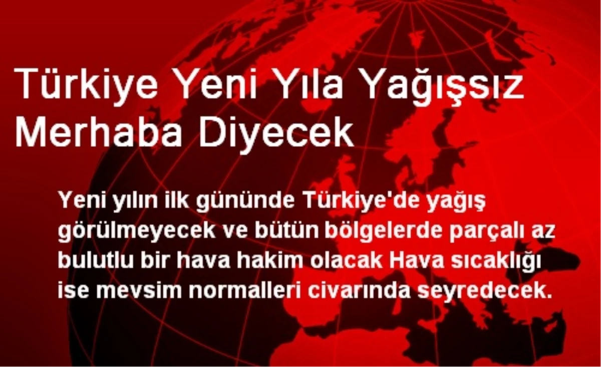 Türkiye Yeni Yıla Yağışsız Merhaba Diyecek