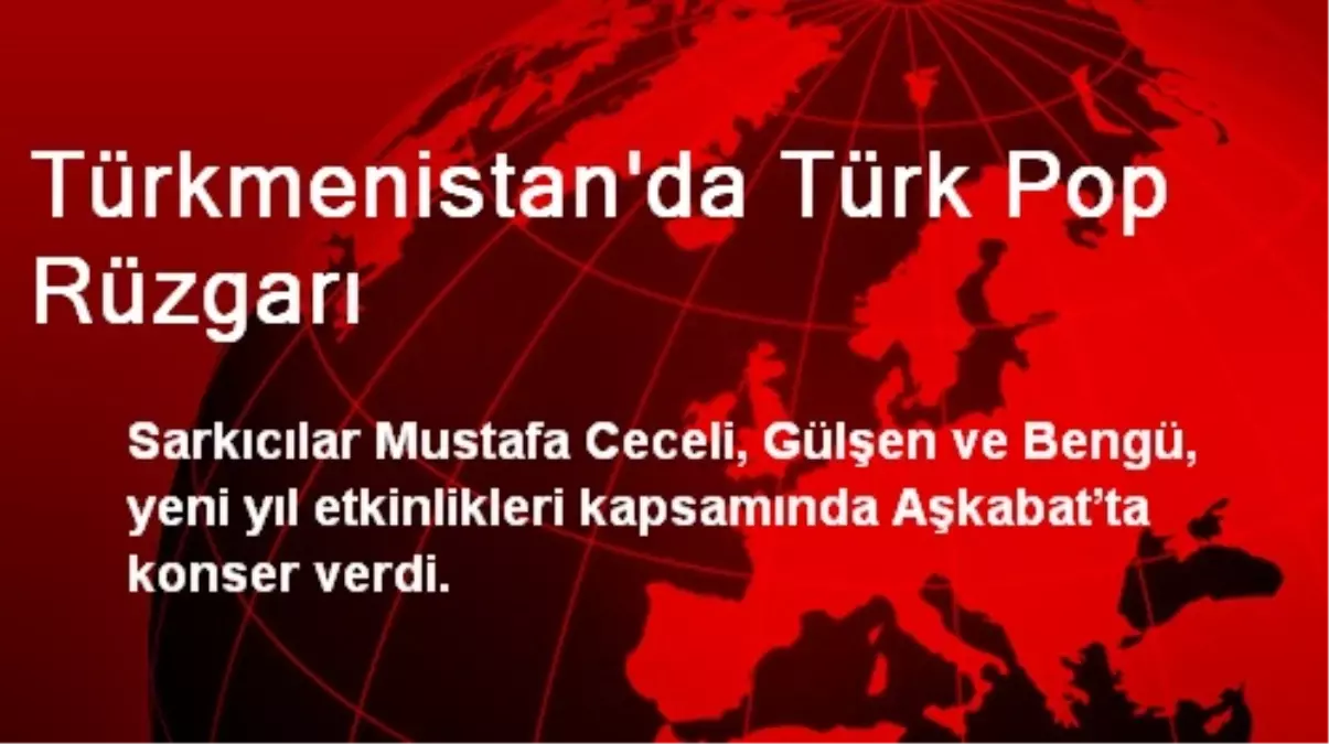 Türkmenistan\'da Türk Pop Rüzgarı