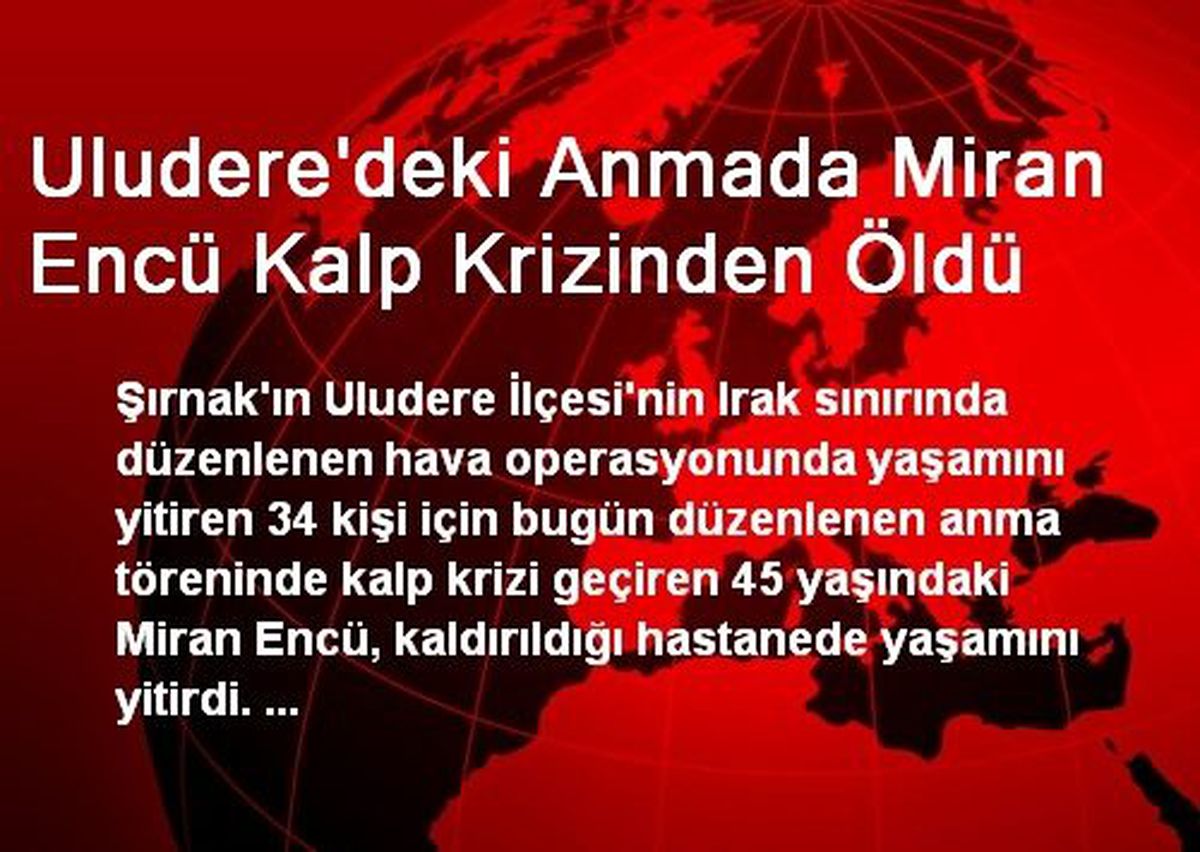Uludere\'deki Anma Töreninde Miran Encü Kalp Krizinden Öldü