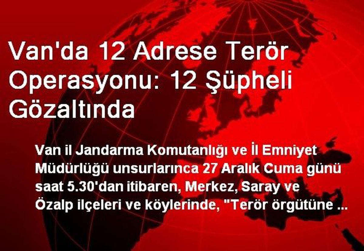 Van\'da 12 Adrese Terör Operasyonu: 12 Şüpheli Gözaltında