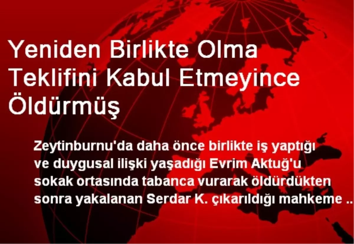 Yeniden Birlikte Olma Teklifini Kabul Etmeyince Öldürmüş