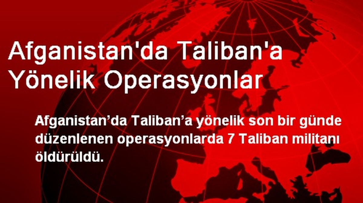 Afganistan\'da Taliban\'a Yönelik Operasyonlar