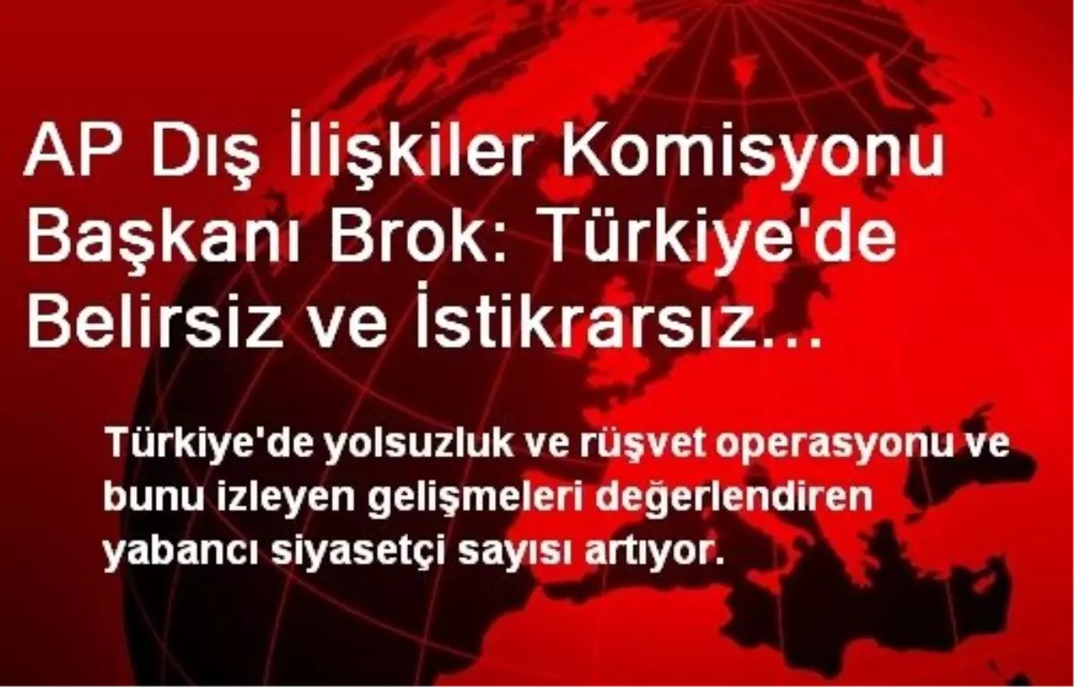 AP Dış İlişkiler Komisyonu Başkanı Brok: Türkiye\'de Belirsiz ve İstikrarsız Bir Dönem Başlıyor