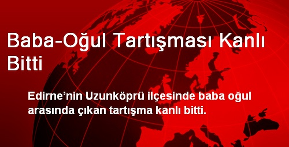 Baba-Oğul Tartışması Kanlı Bitti
