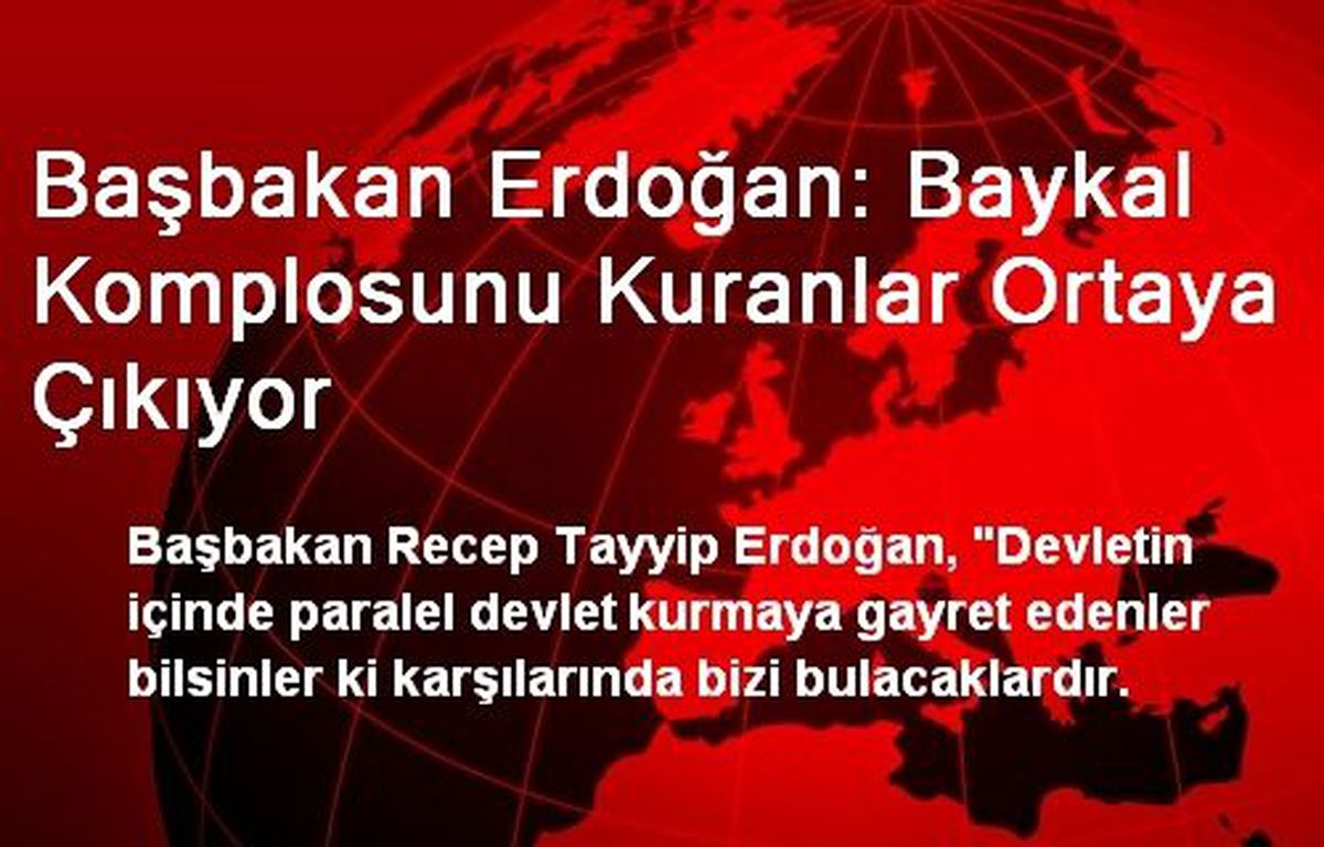 Başbakan Erdoğan: Baykal Komplosunu Kuranlar Ortaya Çıkıyor