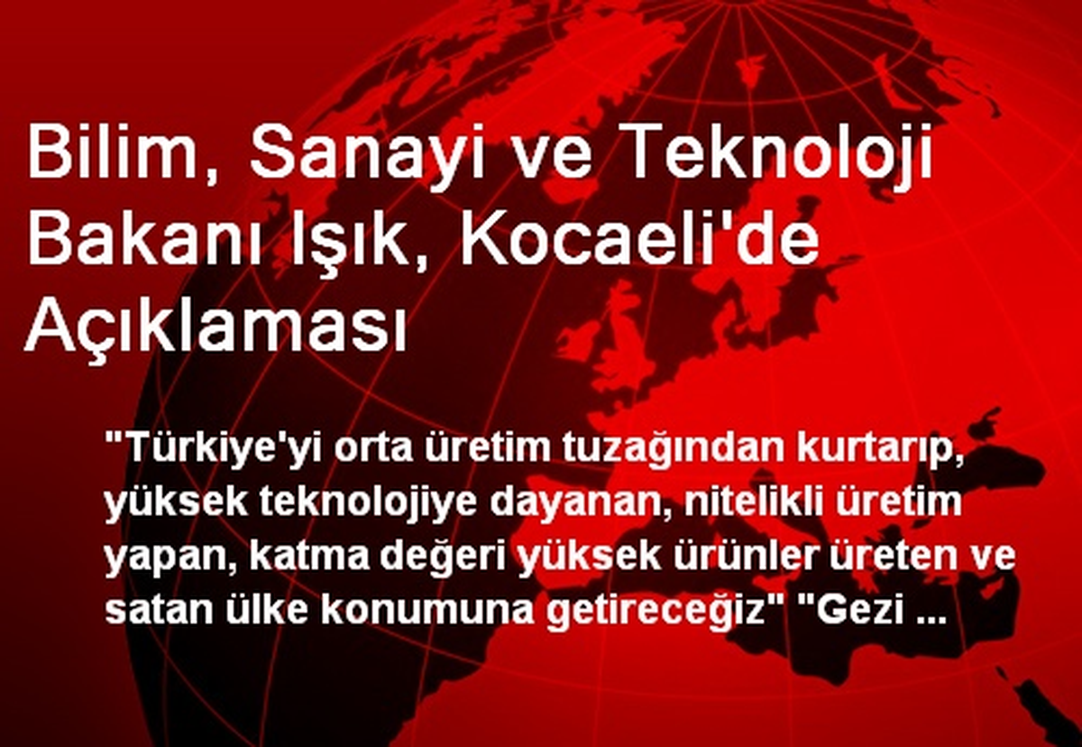 Bilim, Sanayi ve Teknoloji Bakanı Işık, Kocaeli\'de Açıklaması
