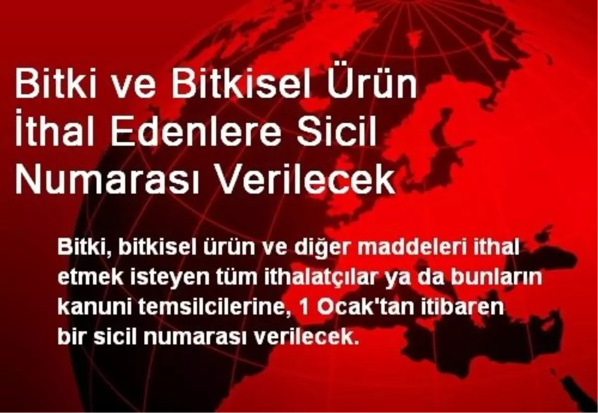 Bitki ve Bitkisel Ürün İthal Edenlere Sicil Numarası Verilecek