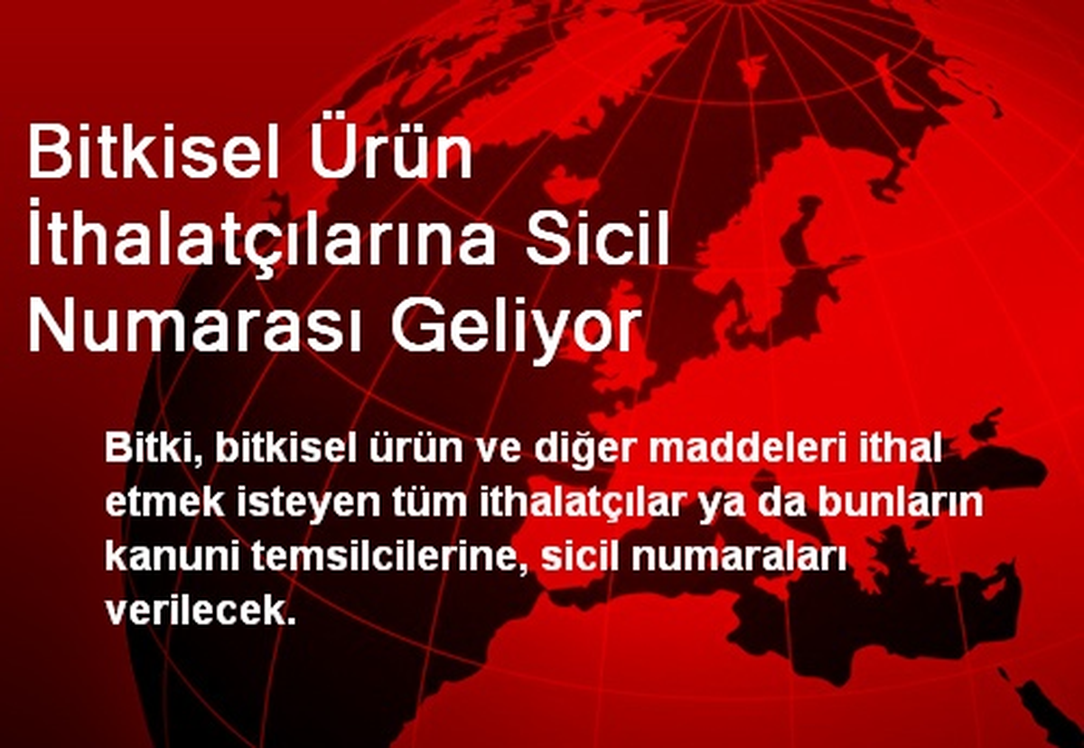 Bitkisel Ürün İthalatçılarına Sicil Numarası Geliyor