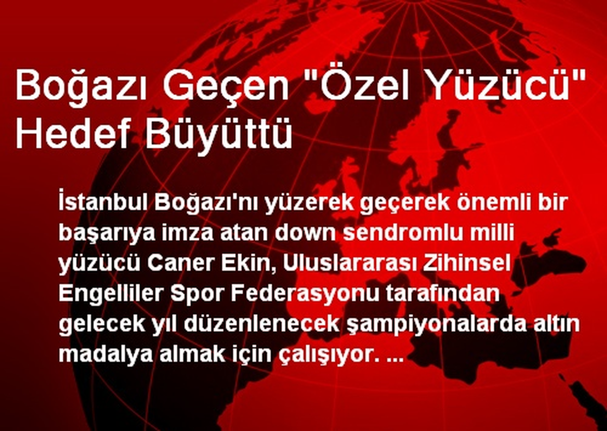 Boğazı Geçen "Özel Yüzücü" Hedef Büyüttü