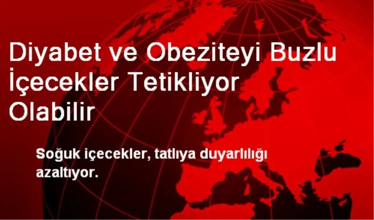 Diyabet ve Obeziteyi Buzlu İçecekler Tetikliyor Olabilir