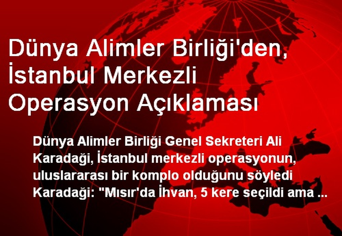 Dünya Alimler Birliği\'den, İstanbul Merkezli Operasyon Açıklaması