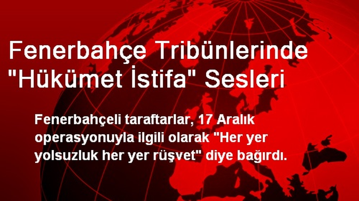 Fenerbahçe Tribünlerinde "Hükümet İstifa" Sesleri