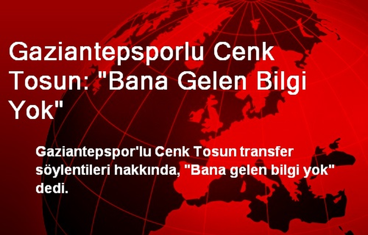 Gaziantepsporlu Cenk Tosun: "Bana Gelen Bilgi Yok"