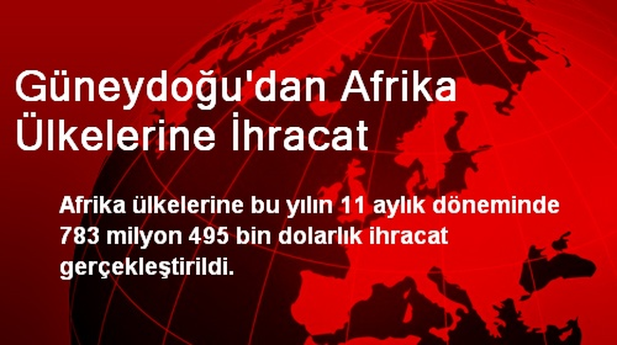 Güneydoğu\'dan Afrika Ülkelerine İhracat