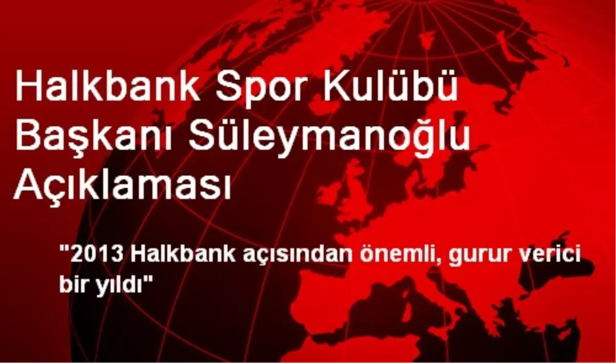 Halkbank Spor Kulübü Başkanı Süleymanoğlu Açıklaması