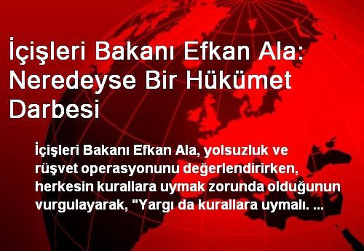 İçişleri Bakanı Efkan Ala: Neredeyse Bir Hükümet Darbesi