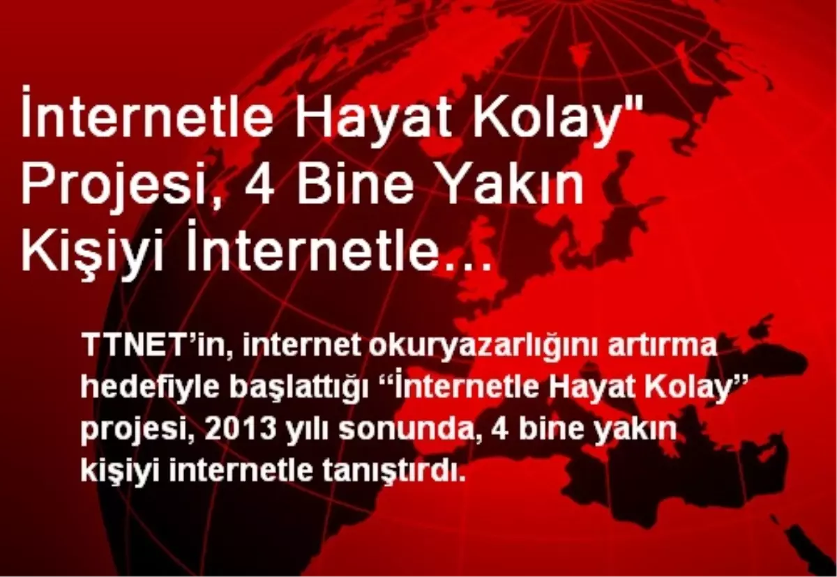 İnternetle Hayat Kolay" Projesi, 4 Bine Yakın Kişiyi İnternetle Tanıştırdı