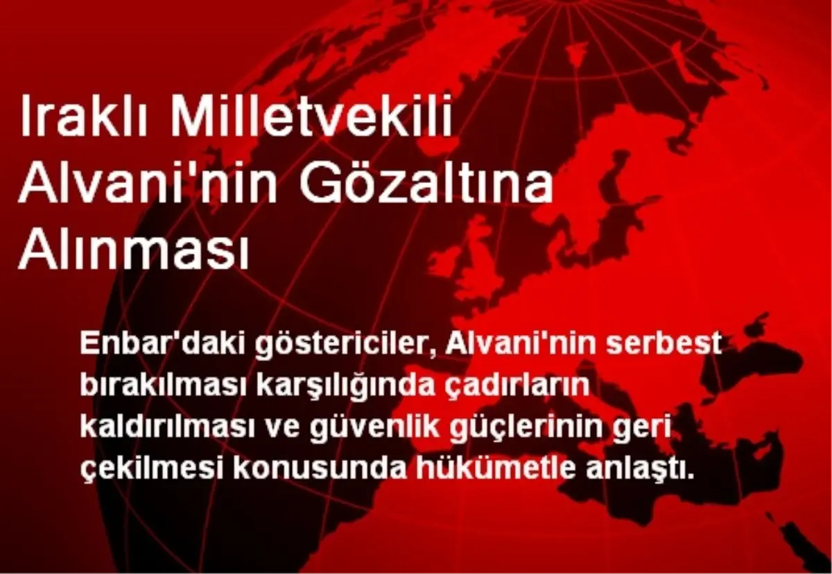 Iraklı Milletvekili Alvani\'nin Gözaltına Alınması