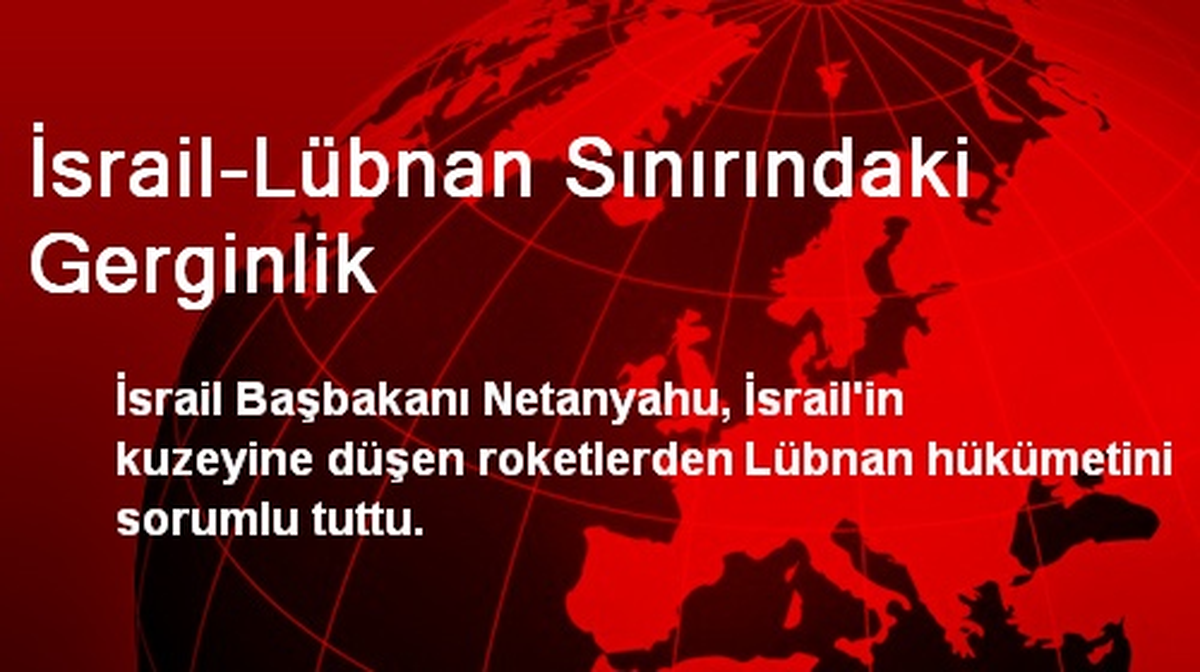 İsrail-Lübnan Sınırındaki Gerginlik