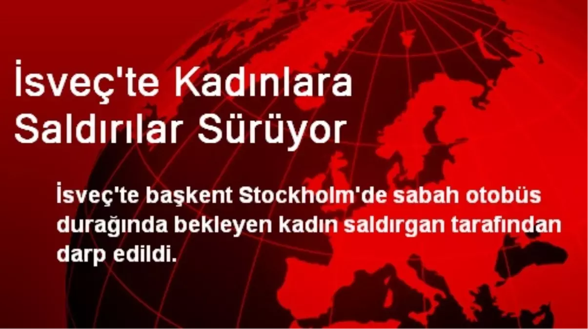 İsveç\'te Kadınlara Saldırılar Sürüyor