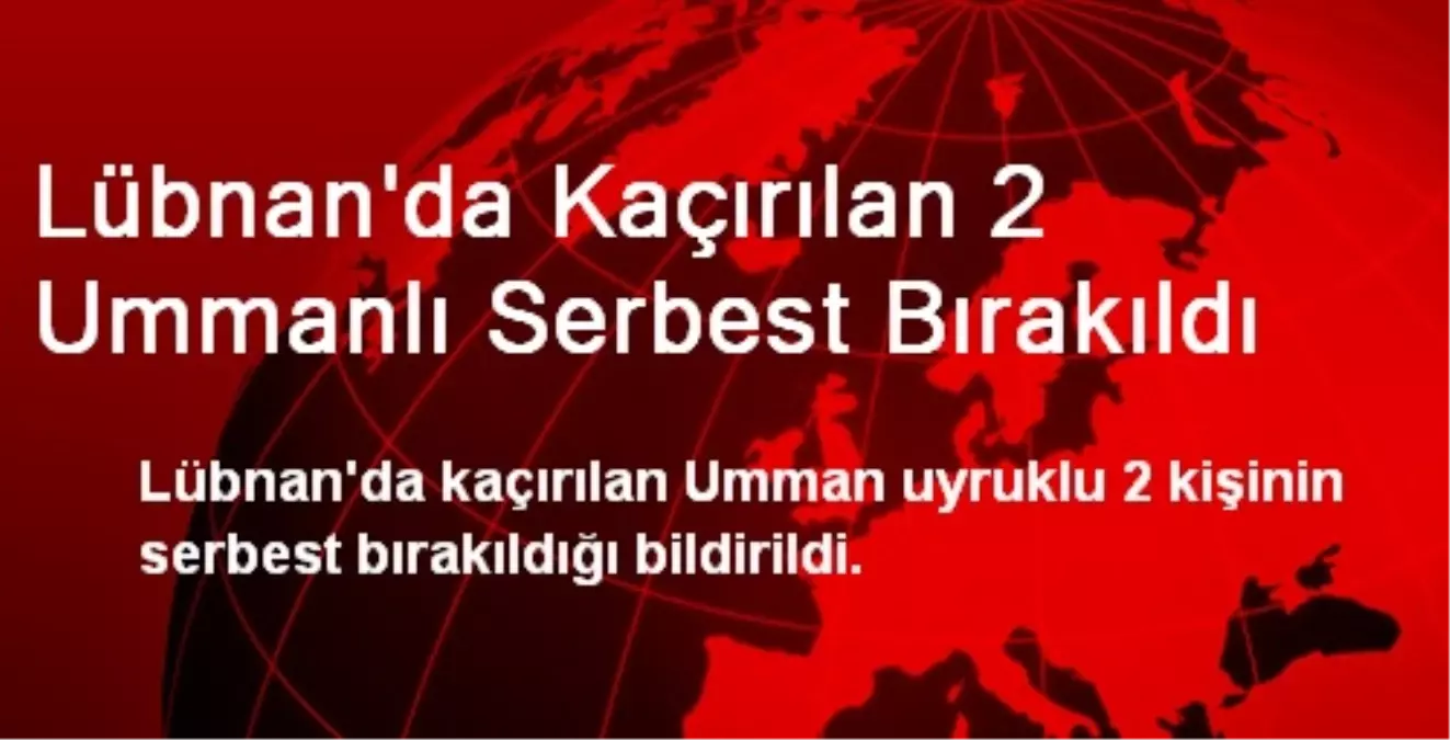 Lübnan\'da Kaçırılan 2 Ummanlı Serbest Bırakıldı