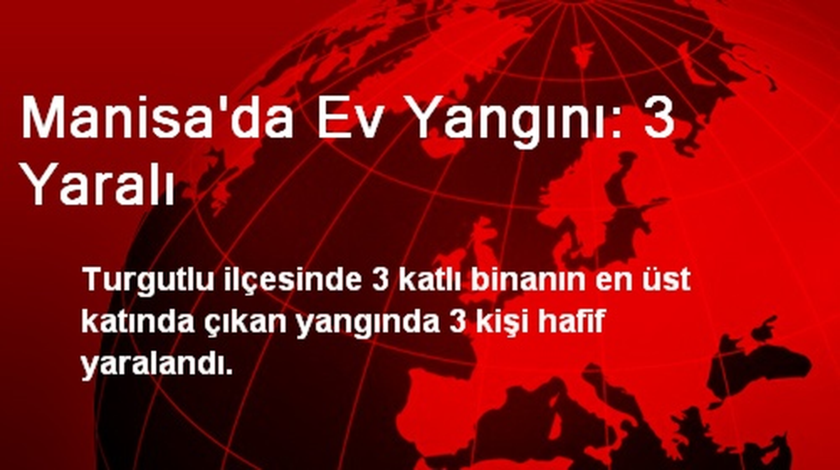Manisa\'da Ev Yangını: 3 Yaralı