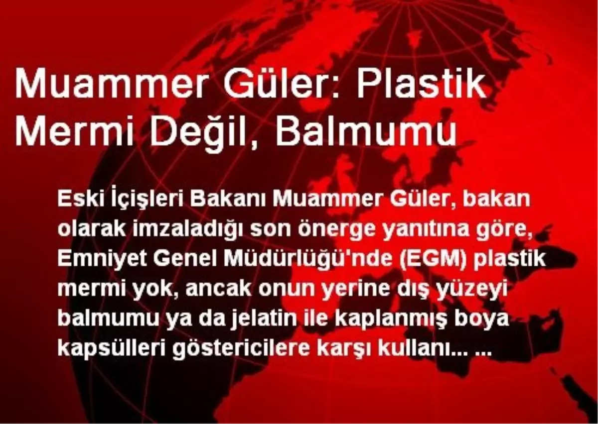 Muammer Güler: Plastik Mermi Değil, Balmumu